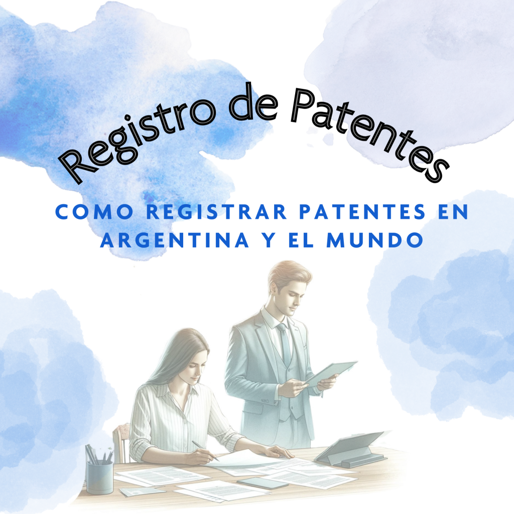 ¿Cómo Registrar Patentes en Argentina y en el Mundo?