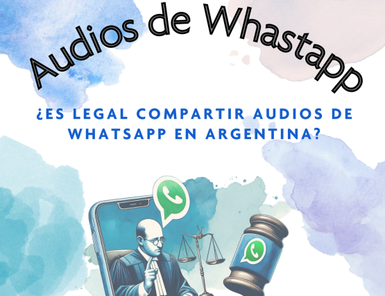 ¿Es legal compartir audios de whatsapp en Argentina?