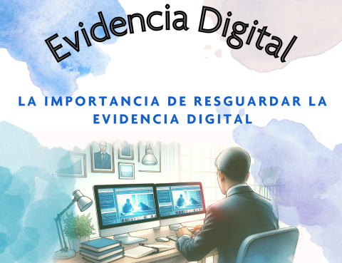 La importancia de resguardar la evidencia digital